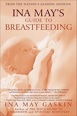 Ina May’s Guide to Breastfeeding: From the Nation’s Leading Midwife