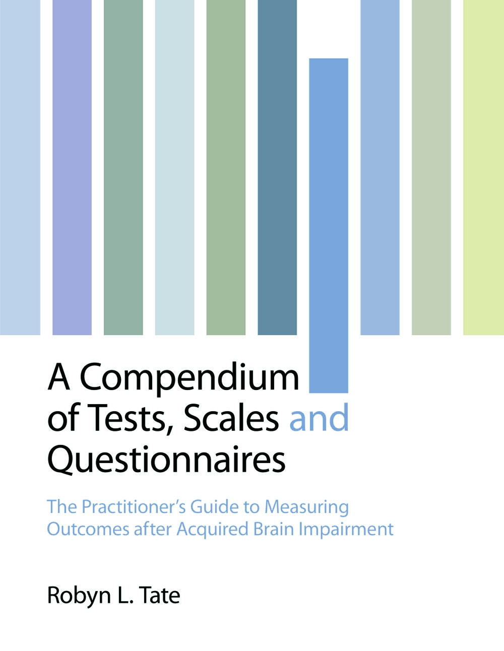 A Compendium of Tests, Scales and Questionnaires: The Practitioner’s Guide to Measuring Outcomes After Acquired Brain Impairment