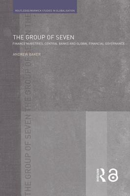 The Group of Seven: Finance Ministries, Central Banks and Global Financial Governance