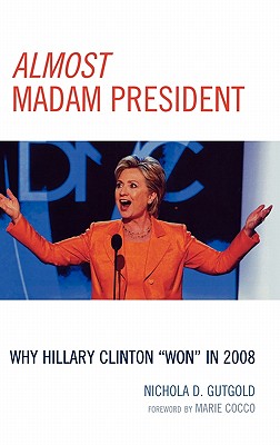 Almost Madam President: Why Hillary Clinton ’won’ in 2008