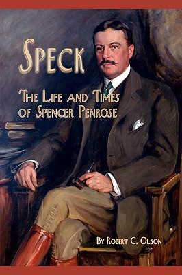 Speck: The Life and Times of Spencer Penrose