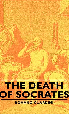 The Death of Socrates: An Interpretation of the Platonic Dialogues: Euthyphro, Apology, Crito and Phaedo