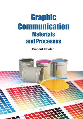 Graphic Communication Materials and Processes: History, Processes, Industry, Press, Ink, Prepress, Color, Paper