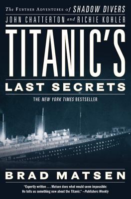 Titanic’s Last Secrets: The Further Adventures of Shadow Divers John Chatterton and Richie Kohler