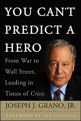 You Can’t Predict a Hero: From War to Wall Street, Leading in Times of Crisis