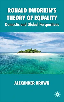 Ronald Dworkin’s Theory of Equality: Domestic and Global Perspectives