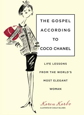 The Gospel According to Coco Chanel: Life Lessons from the World’s Most Elegant Woman