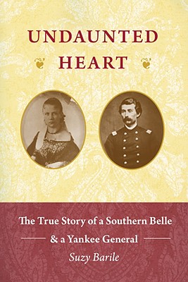 Undaunted Heart: The True Love Story of a Southern Belle & a Yankee General