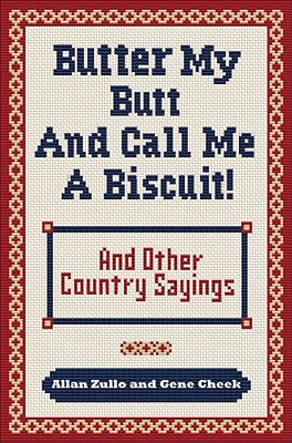 Butter My Butt and Call Me a Biscuit: And Other Country Sayings, Say-Sos, Hoots and Hollers