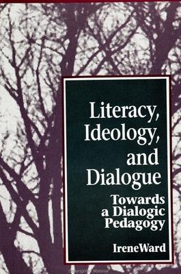 Literacy, Ideology, and Dialogue: Towards a Dialogic Pedagogy