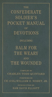 The Confederate Soldier’s Pocket Manual of Devotions: Including Balm for the Weary and the Wounded