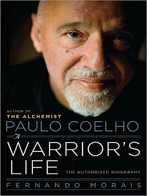 Paulo Coelho: A Warrior’s Life: The Authorized Biography