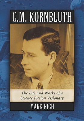 C. M. Kornbluth: The Life and Works of a Science Fiction Visionary