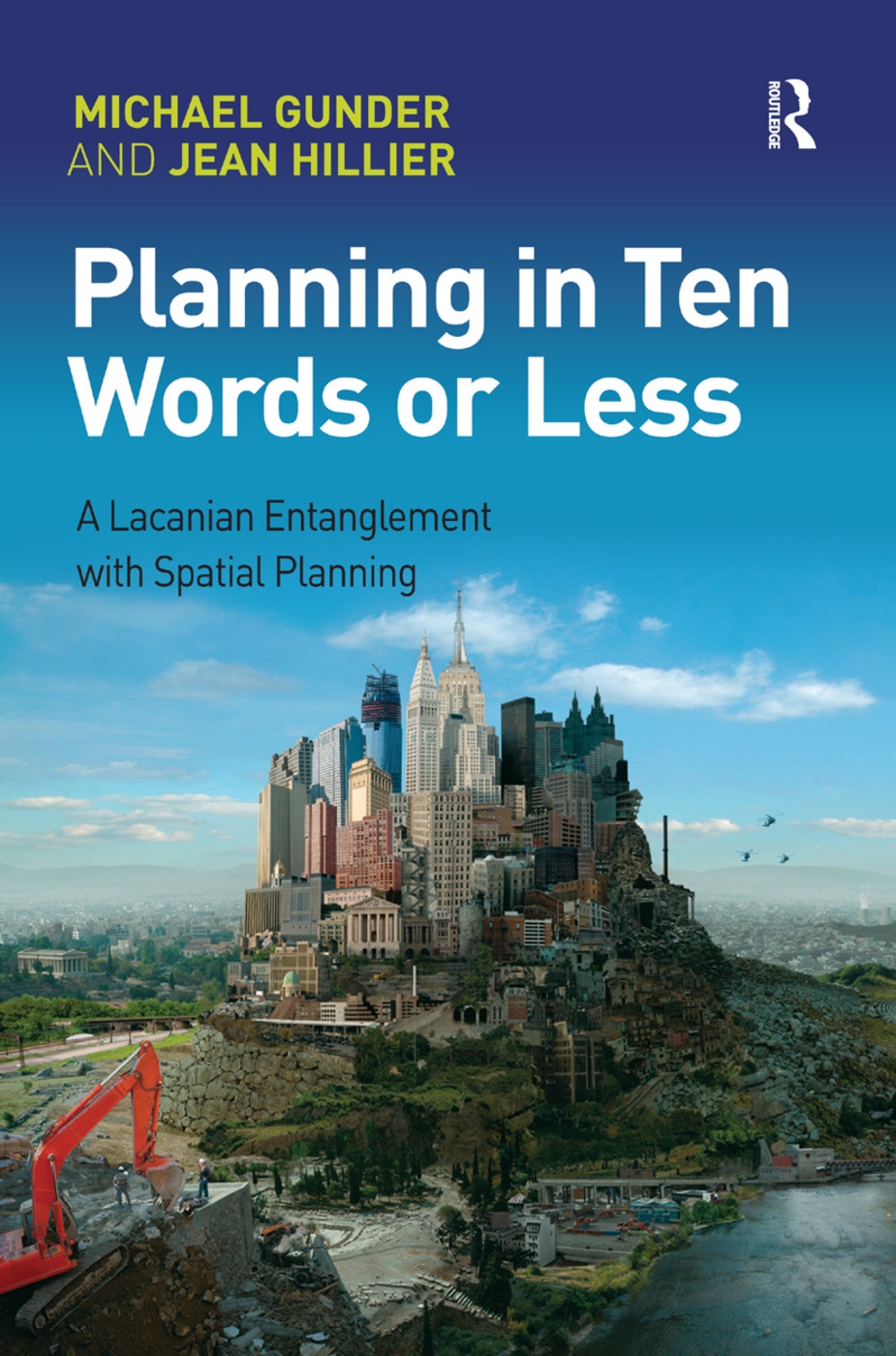 Planning in Ten Words or Less: A Lacanian Entanglement with Spatial Planning. Michael Gunder and Jean Hillier