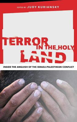 Terror in the Holy Land: Inside the Anguish of the Israeli-Palestinian Conflict