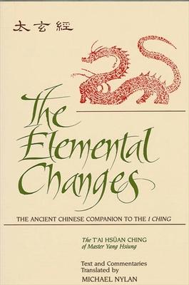 Elemental Changes: The Ancient Chinese Companion to the I Ching. the T’Ai Hsuan Ching of Master Yang Hsiung Text and Co