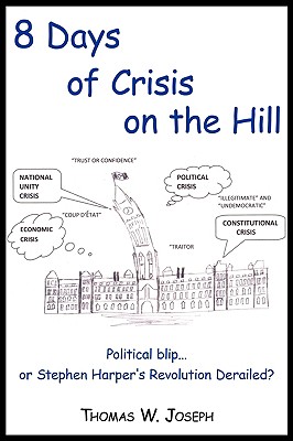 8 Days of Crisis on the Hill; Political Blip...or Stephen Harper’s Revolution Derailed?