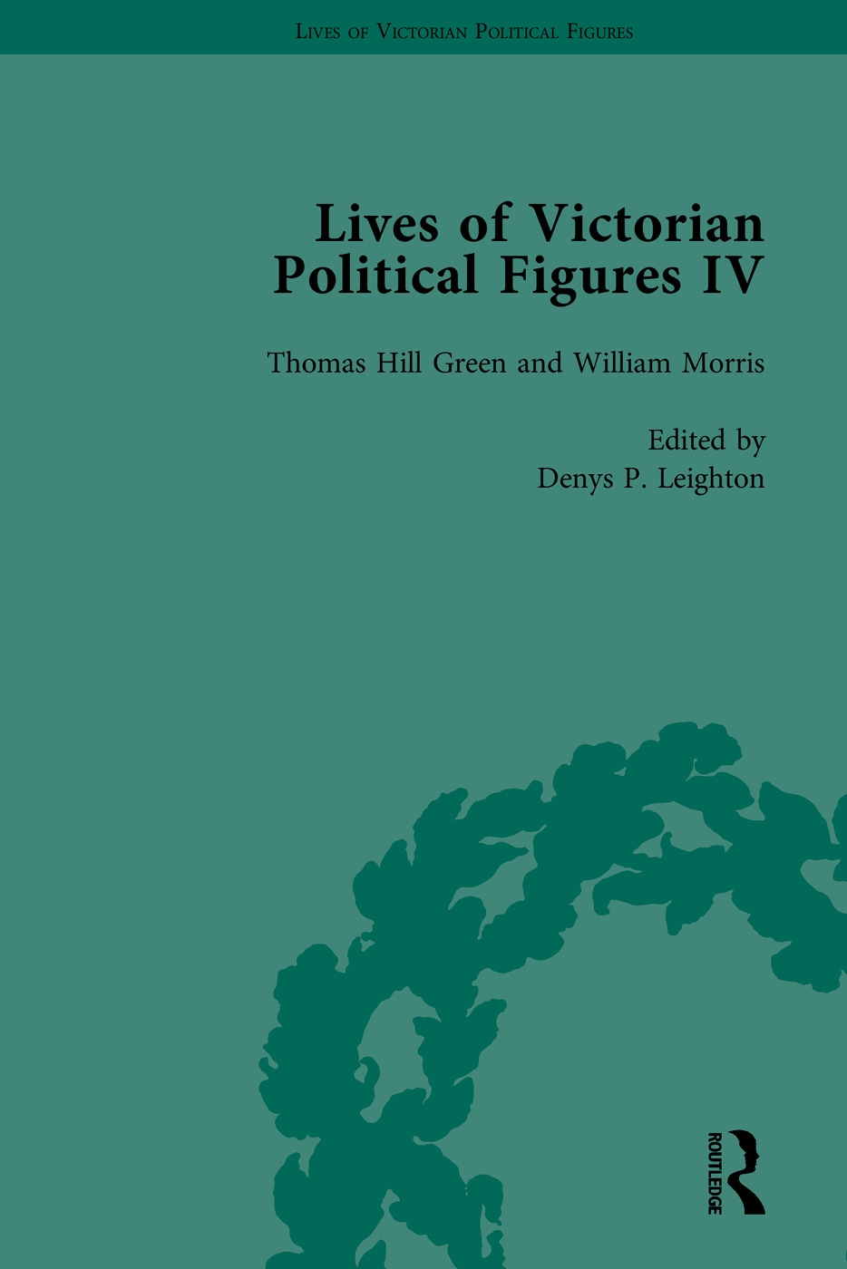 Lives of Victorian Political Figures, Part IV: John Stuart Mill, Thomas Hill Green, William Morris and Walter Bagehot by Their Contemporaries