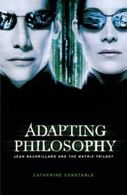 Adapting Philosophy PB: Jean Baudrillard and *the Matrix Trilogy*