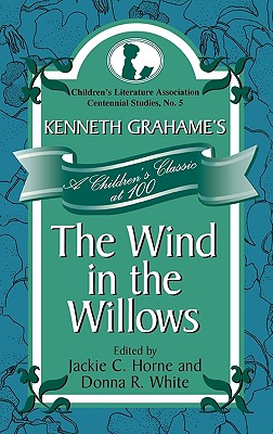 Kenneth Grahame’s the Wind in the Willows: A Children’s Classic at 100