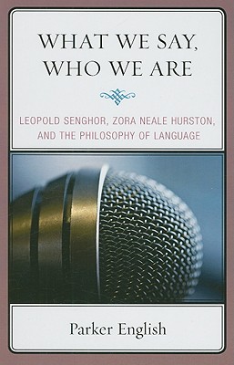 What We Say, Who We Are: Leopold Senghor, Zora Neale Hurston, and the Philosophy of Language