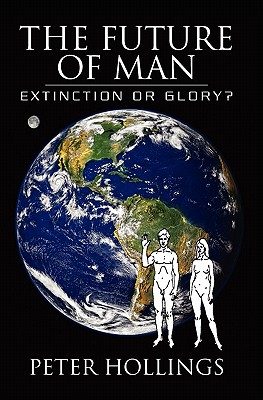 The Future of Man: Extinction or Glory?
