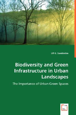 Biodiversity and Green Infrastructure in Urban Landscapes: The Importance of Urban Green Spaces