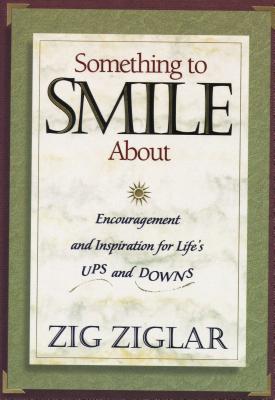 Something to Smile About: Encouragement and Inspiration for Life’s Ups and Downs