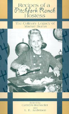 Recipes of a Pitchfork Ranch Hostess: The Culinary Legacy of Mamie Burns