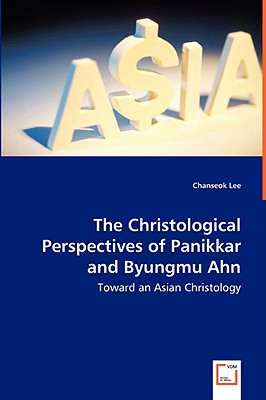 The Christological Perspectives of Panikkar and Byungmu Ahn: Toward an Asian Christology