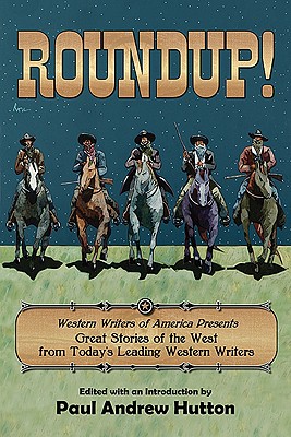 Roundup!: Western Writers of America Present Great Stories of the West from Today’s Leading Western Writers