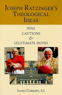 Joseph Ratzinger’s Theological Ideas: Wise Cautions and Legitimate Hopes