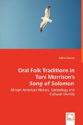 Oral Folk Traditions in Toni Morrison’s Song of Solomon: African American History, Geneology and Cultural Identity