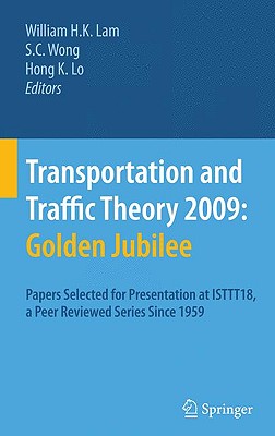 Transportation and Traffic Theory 2009 : Golden Jubilee: Papers Selected for Presentation at ISTTT18, a Peer Reviewed Series Sin