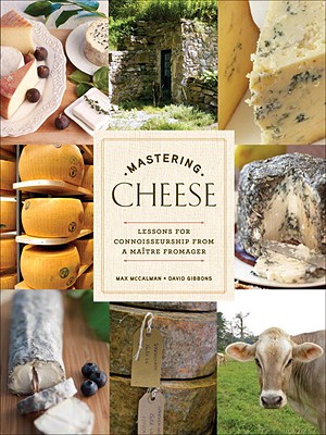 Mastering Cheese: Lessons for the True Connoisseurship from a Maitre Fromager