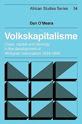 Volkskapitalisme: Class, Capital and Ideology in the Development of Afrikaner Nationalism, 1934 1948