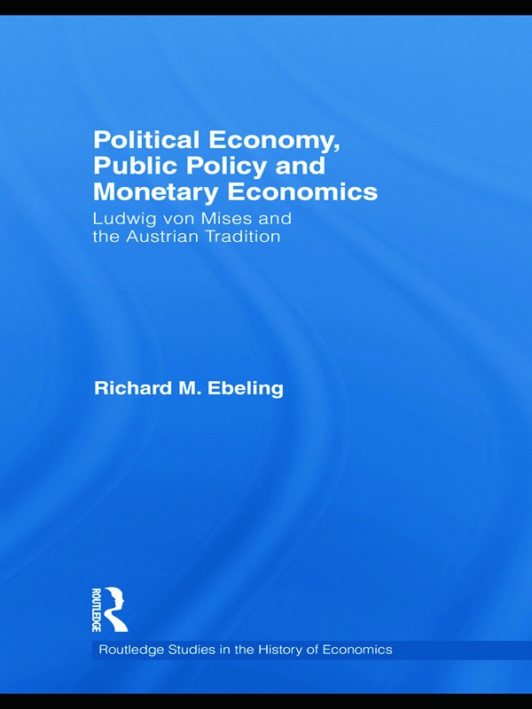 Political Economy, Public Policy and Monetary Economics: Ludwig Von Mises and the Austrian Tradition