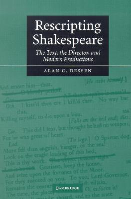 Rescripting Shakespeare: The Text, the Director, and Modern Productions
