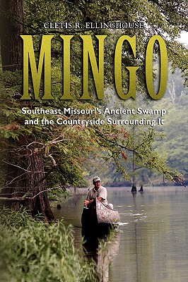 Mingo: Southeast Missouri’s Ancient Swamp and the Countryside Surrounding It