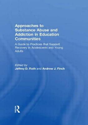 Approaches to Substance Abuse and Addiction in Education Communities: A Guide to Practices That Support Recovery in Adolescents and Young Adults