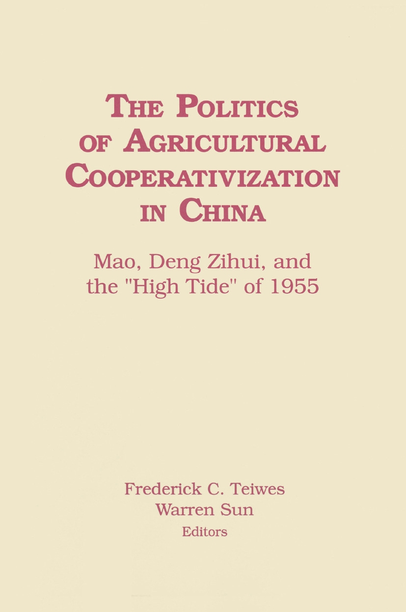 The Politics of Agricultural Cooperativization in China: Mao, Deng Zihui and the High Tide of 1955: Mao, Deng Zihui and the High Tide of 1955
