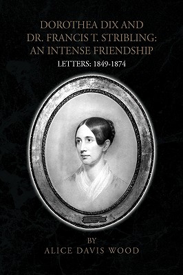 Dorothea Dix and Dr. Francis T. Stribling: An Intense Friendship, Letters: 1849-1874