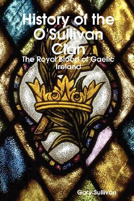 History of the O’Sullivan Clan: The Royal Blood of Gaelic Ireland