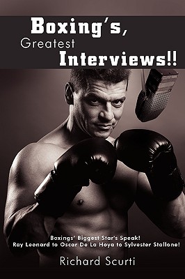 Boxing’s Greatest Interviews!!: Boxing [I.E., Boxing’s] Biggest Stars Speak! Ray Leonard to Oscar de La Hoya to Sylvester Stallone!