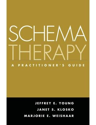 Schema Therapy: A Practitioner’s Guide