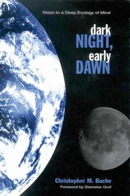 Dark Night; Early Dawn: Steps to a Deep Ecology of Mind
