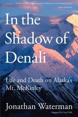 In the Shadow of Denali: Life and Death on Alaska’s Mt. Mckinley
