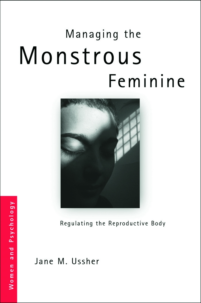 Managing the Monstrous Feminine: Regulating the Reproductive Body