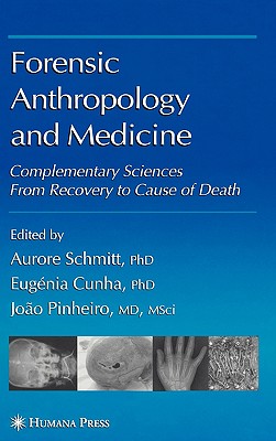 Forensic Anthropology And Medicine: Complementary Sciences from Recovery to Cause of Death