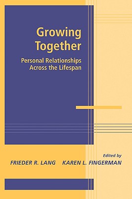 Growing Together: Personal Relationships Across the Life Span